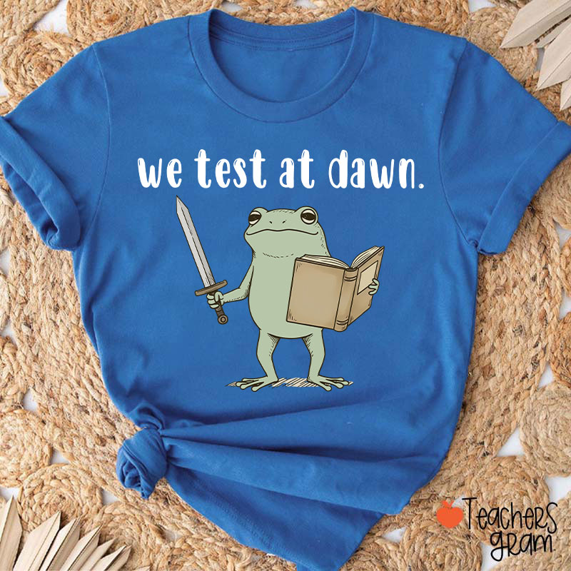 We Test At Dawn Teacher T-Shirt