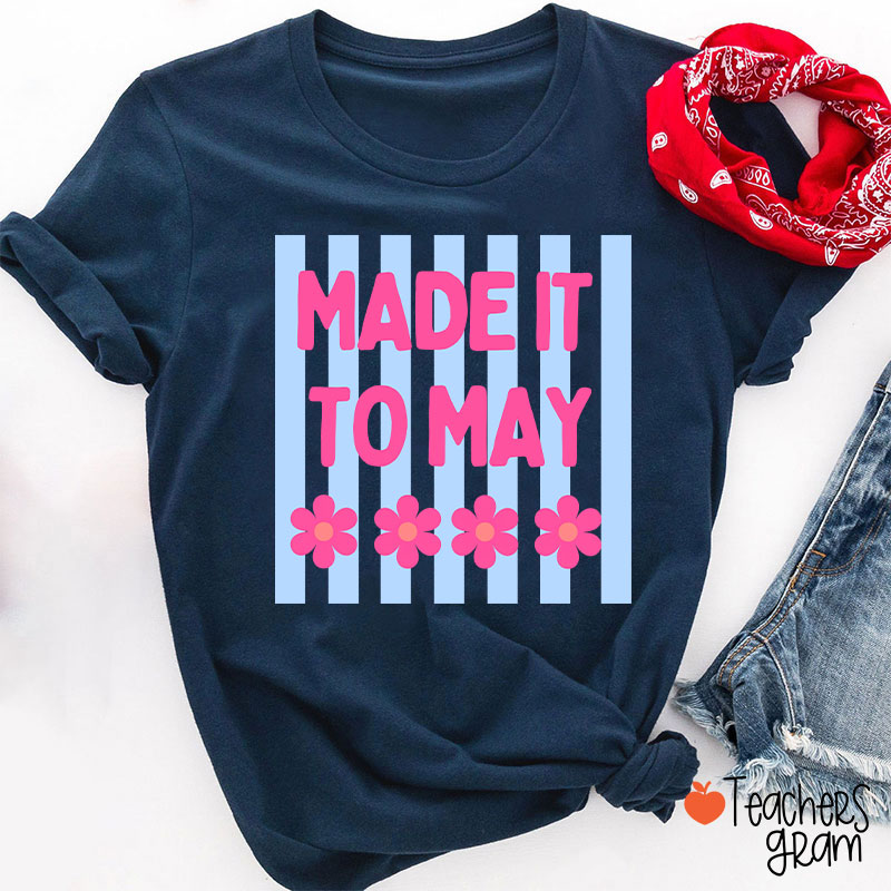 Made It To May Teacher T-Shirt
