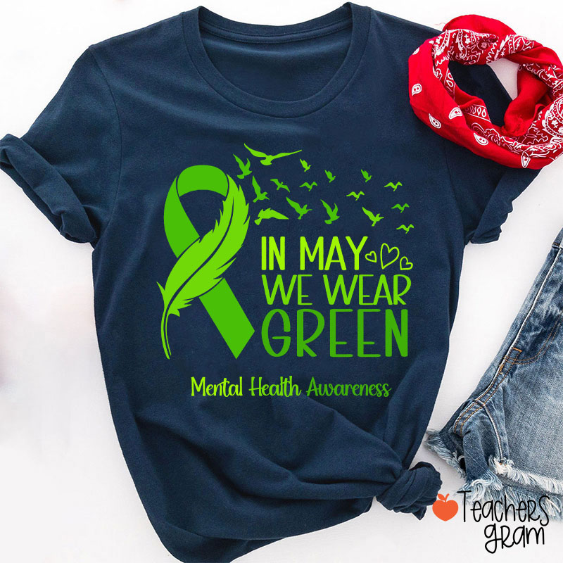 In May We Wear Green Mental Health Awareness Teacher T-Shirt