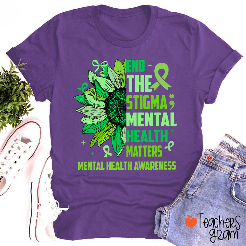 End The Stigma Mental Health Matters Teacher T-Shirt