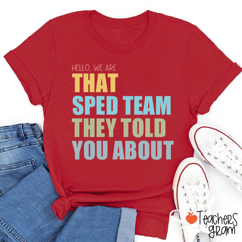 We Are That SPED Team They Told You About Teacher T-Shirt