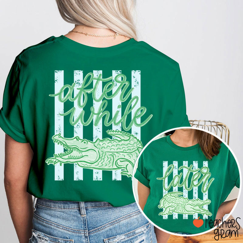 Trending Later Gator After While Crocodile Teacher Two Sided T-Shirt