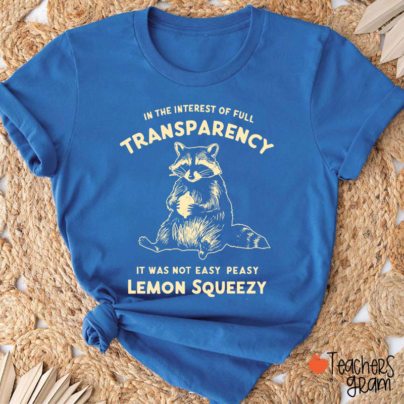 In The Interest Of Full Transparency Teacher T-Shirt