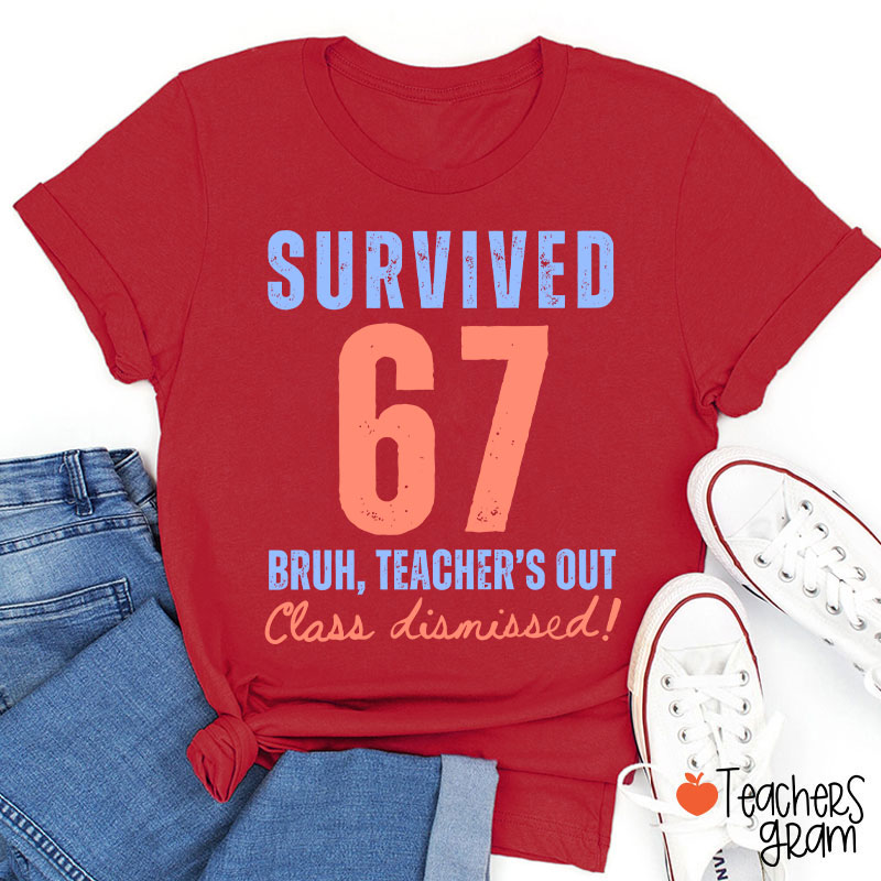 Survived 67 Bruh Teacher's Out Class Dismissed Teacher T-Shirt