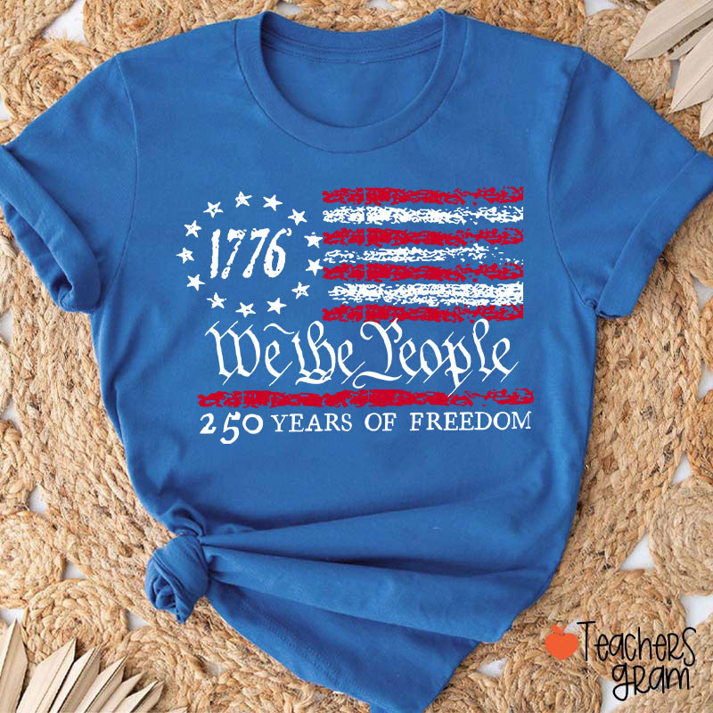 We The People 250 Years Of Freedom Teacher T-Shirt