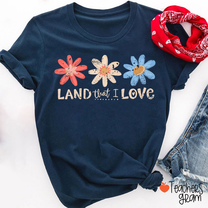 Land That I Love Teacher T-Shirt
