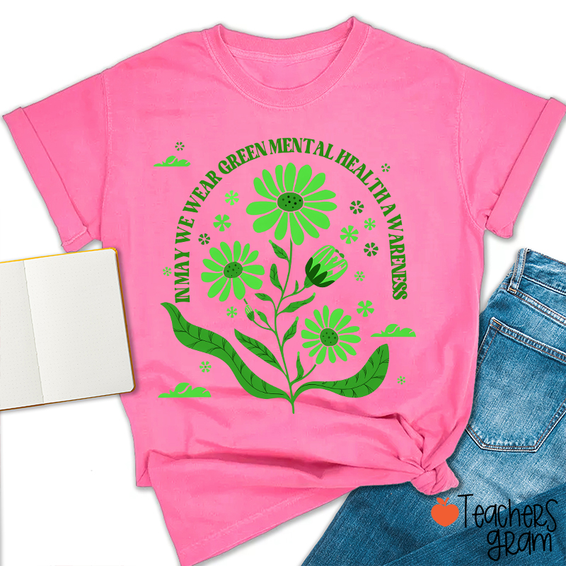 In May We Wear Green For Mental Health Awareness Teacher T-Shirt