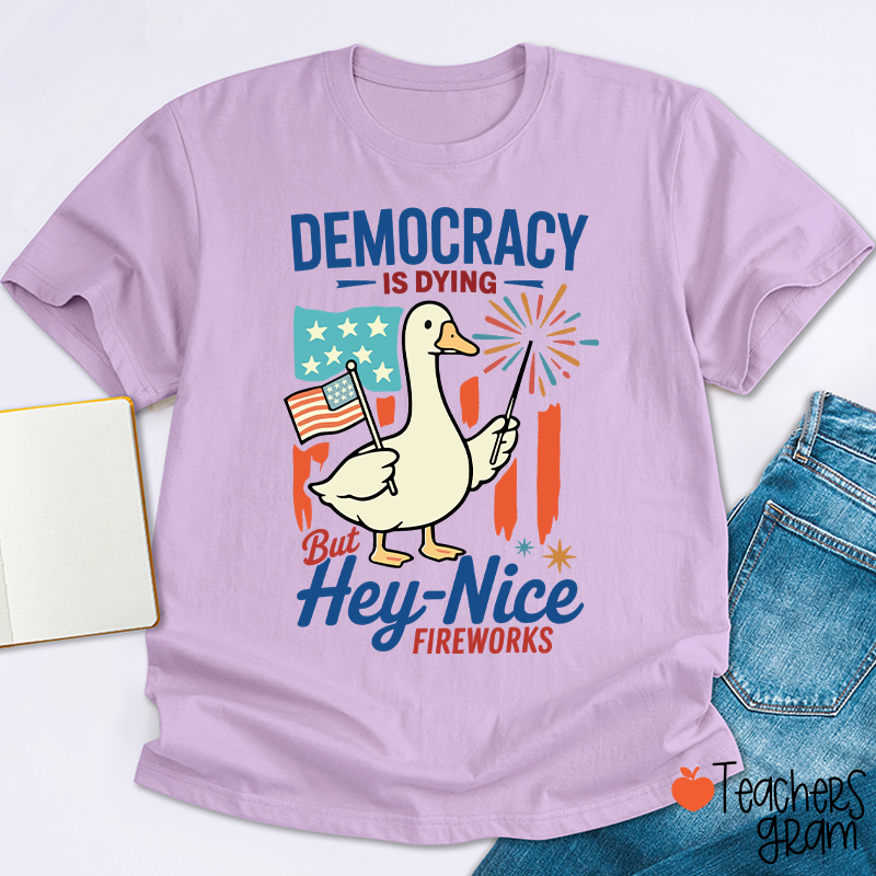 Democracy Is Dying But Hey-Nice Fireworks Teacher T-Shirt