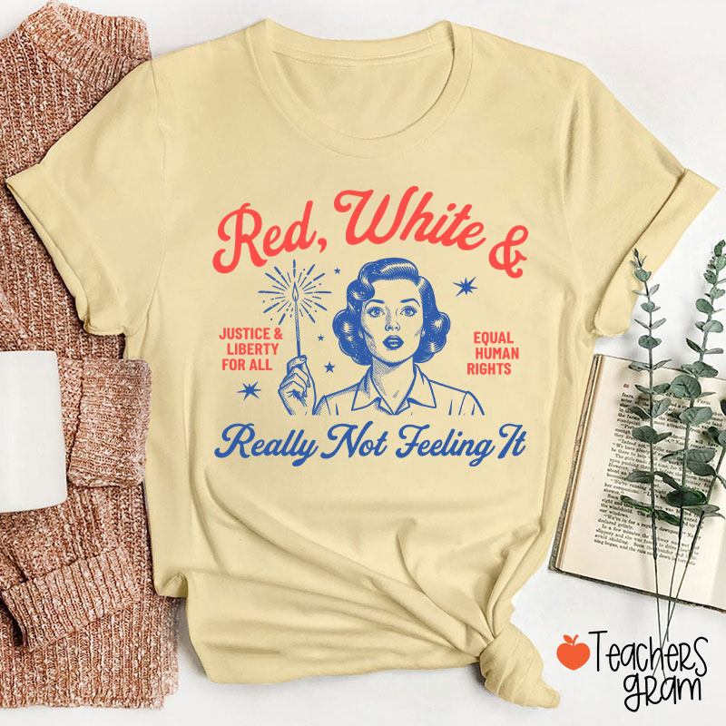 Red White And Really Not Feeling It Teacher T-Shirt