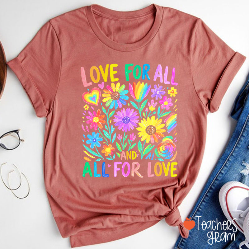Love For All And All For Love Teacher T-Shirt