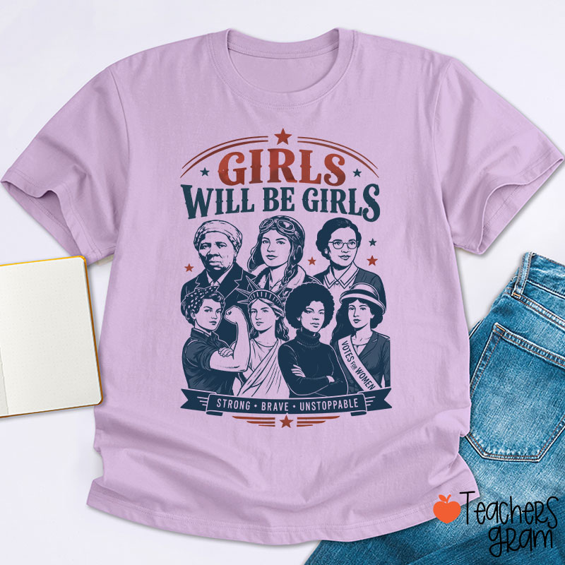 Girls Will Be Girls Strong Brave Unstoppable Teacher T-Shirt