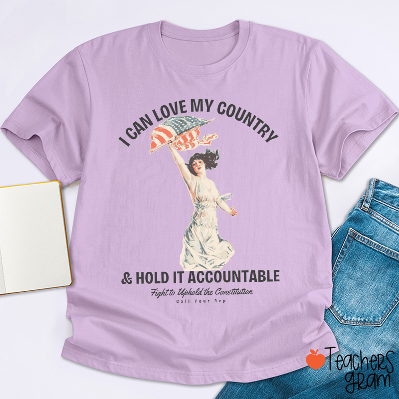 I Can Love My Country And Hold It Accountable Teacher T-Shirt