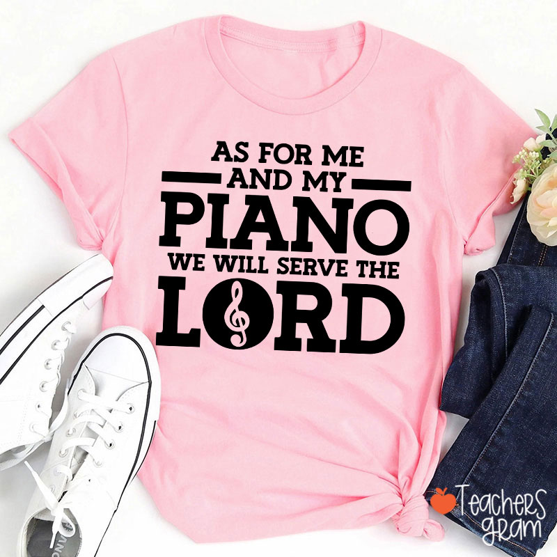As For Me And My Piano We Will Serve The Lord Teacher T-Shirt