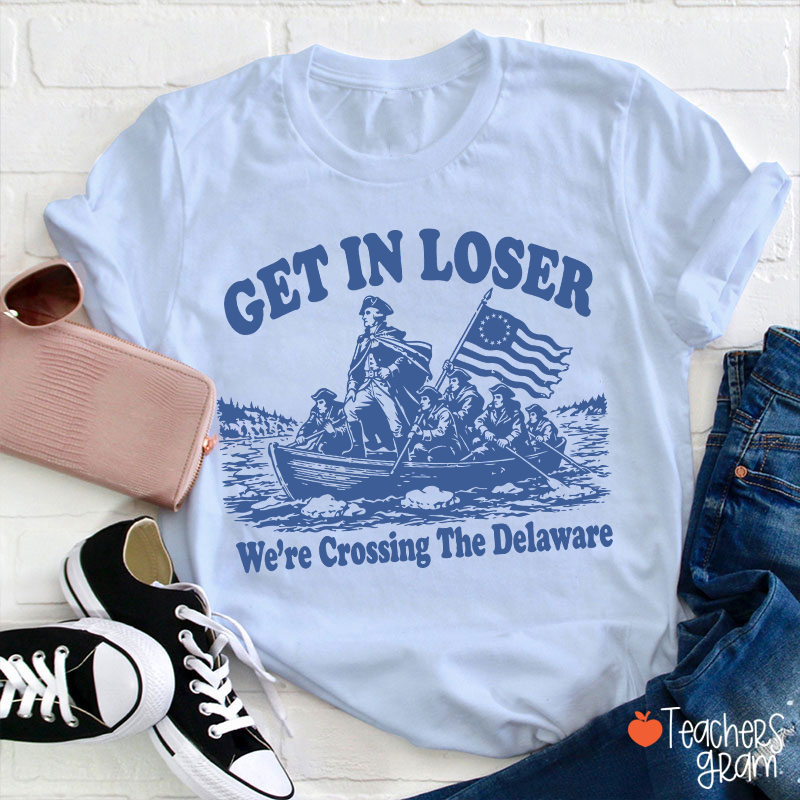 Retro Get In Loser We're Crossing The Delaware Teacher T-Shirt