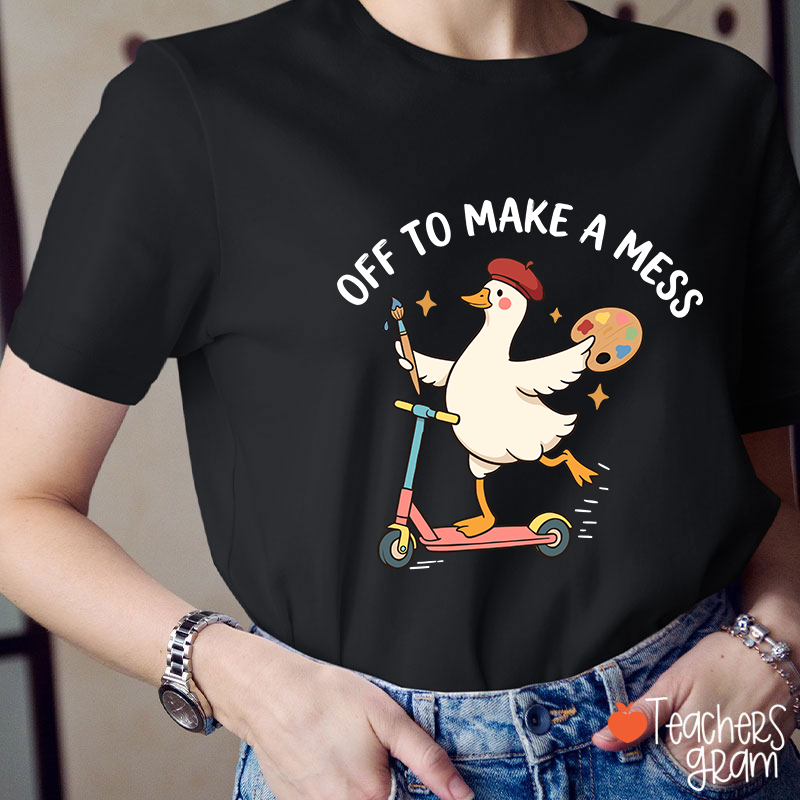 Off To Make A Mess Artist Duck Teacher T-Shirt