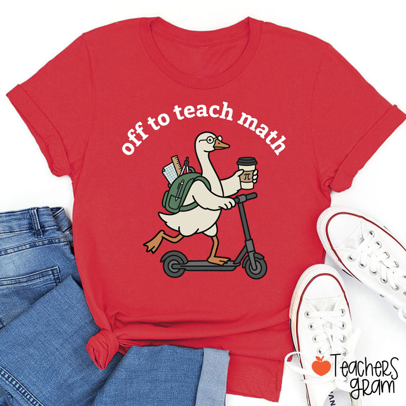 Silly Goose Off To Teach Math Scooter School Supplies Teacher T-Shirt