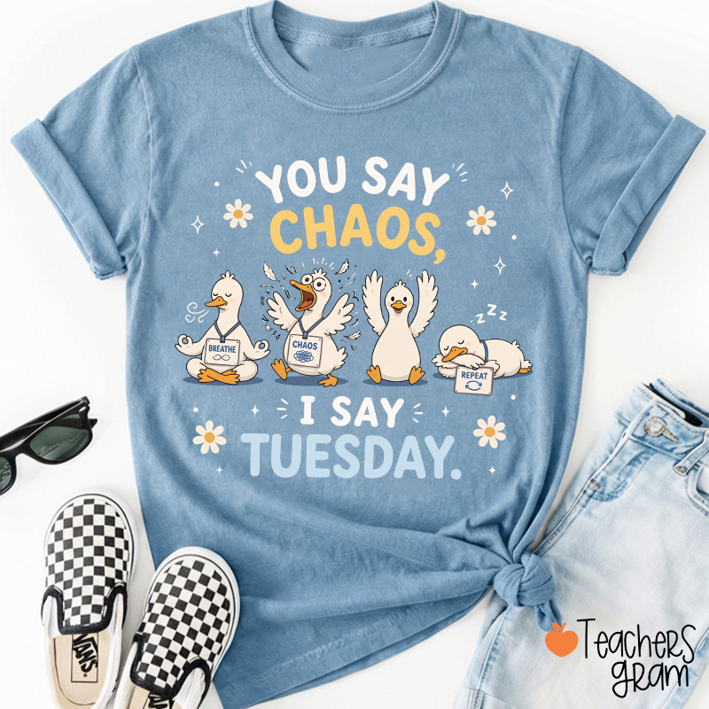 You Say Chaos I Say Tuesday Teacher T-Shirt