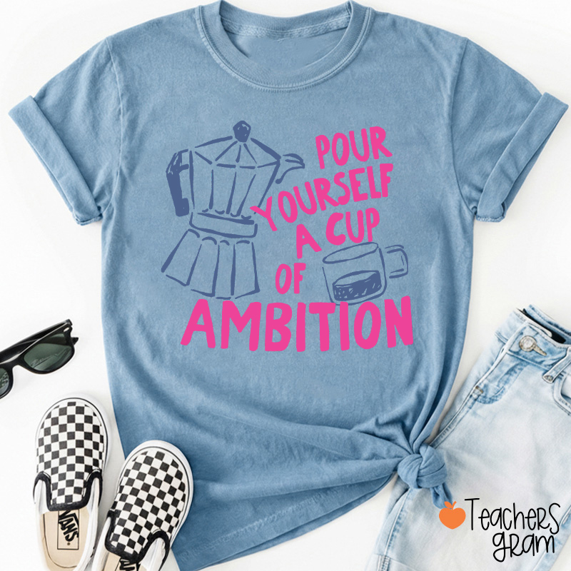 Pour Yourself A Cup Of Ambition Moka Pot Coffee Cup Graphic Teacher T‑Shirt