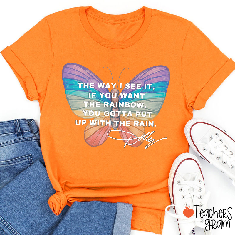 If You Want The Rainbow You Gotta Put Up With The Rain Dolly Teacher T‑Shirt