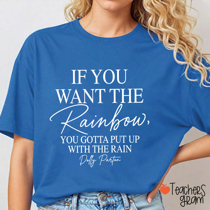 If You Want The Rainbow Teacher T-Shirt