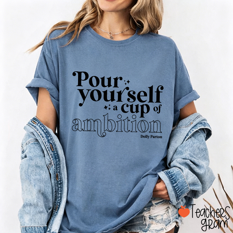 Pour Yourself A Cup Of Ambition Dolly Parton Teacher T-Shirt