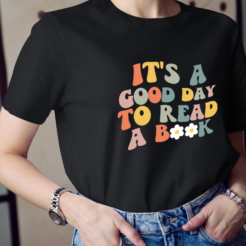 It's A Good Day To Read A Book Teacher T-Shirt