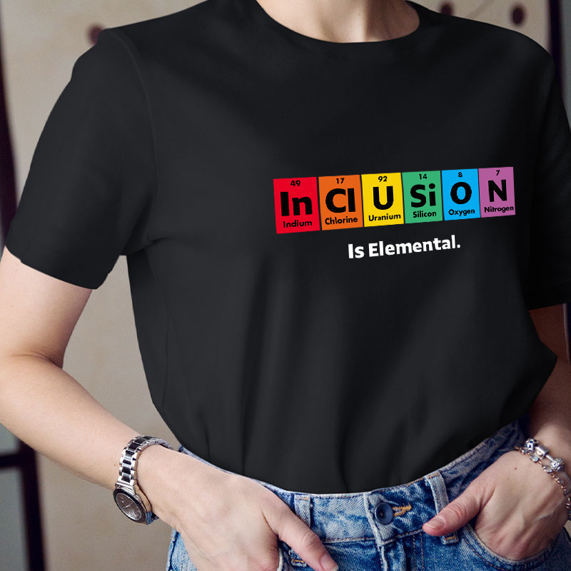 Inclusion Is Elemental T-Shirt