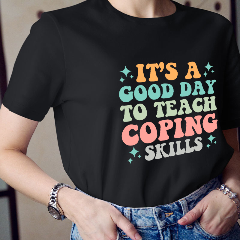 It's A Good Day To Teach Coping Skills Teacher T-Shirt