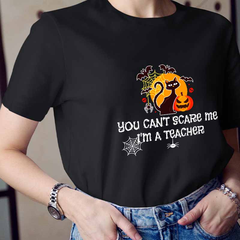 You Can’t Scare Me I’m A  Teacher T-Shirt