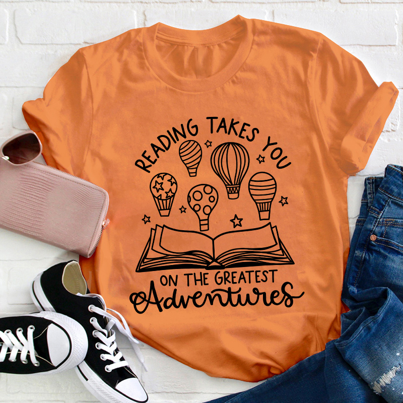 Reading Takes You On The Greatest Adventures Teacher T-Shirt