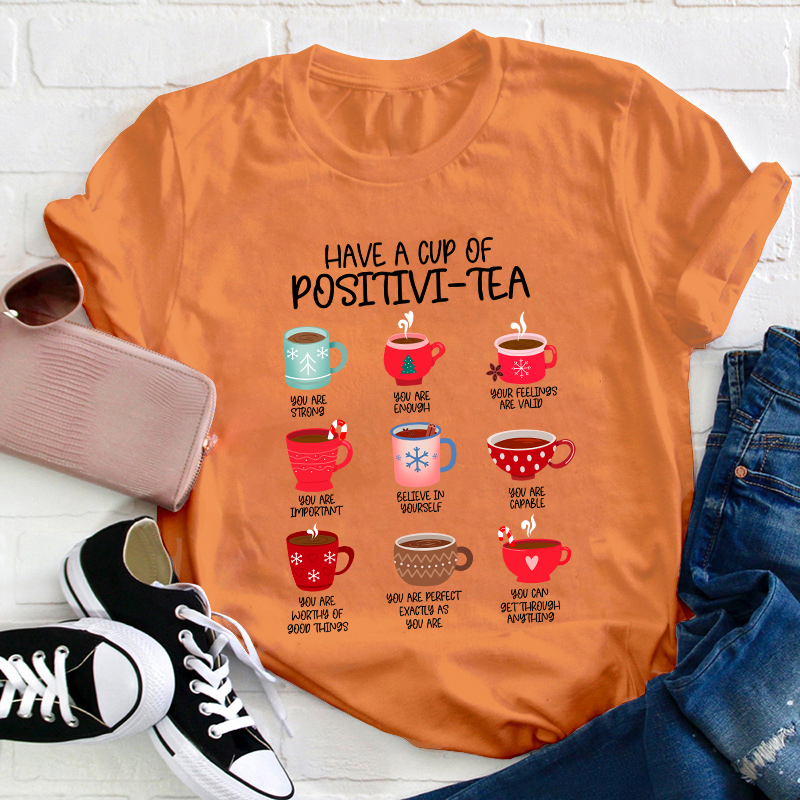 Have A Cup Of Positivi-Tea Teacher T-Shirt
