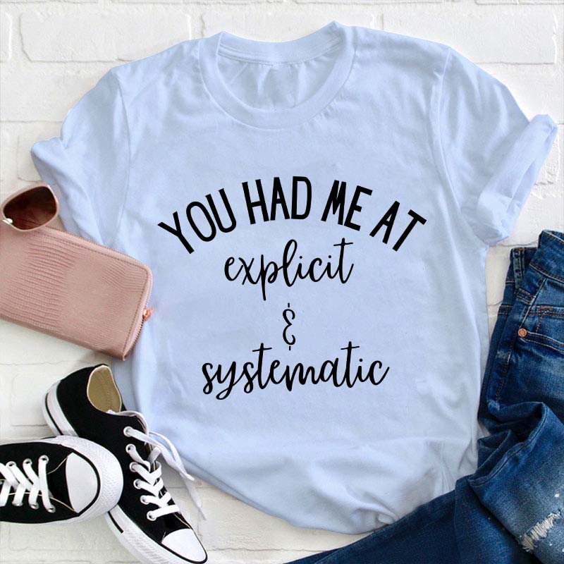 You Had Me At Explicit And Systematic Teacher T-Shirt