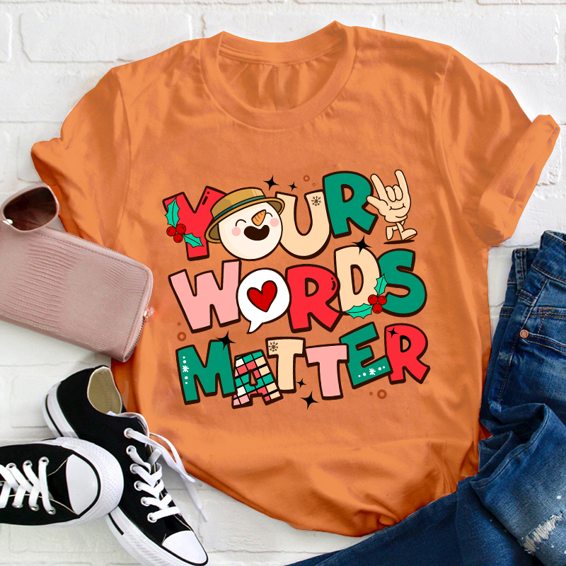 Your Words Matter Teacher T-Shirt