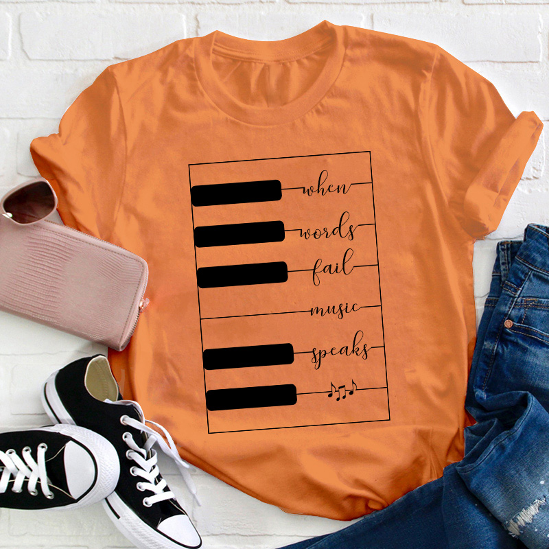 When Words Fail Music Speaks Teacher T-Shirt