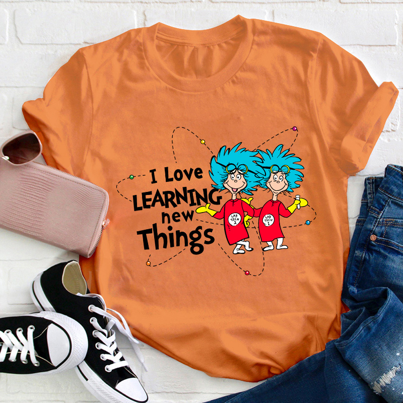 I Love Learning New Things Teacher T-Shirt