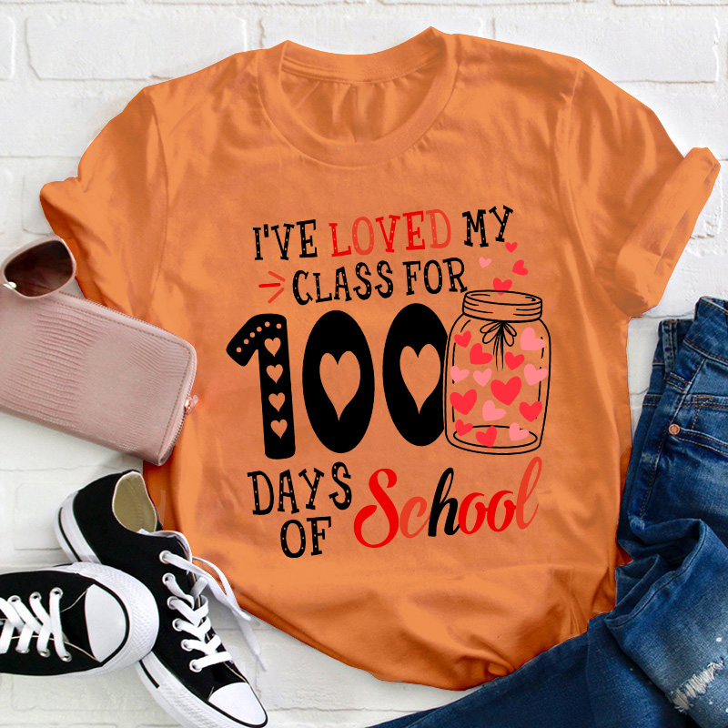 I've Loved My Class For 100 Days Of School Teacher T-Shirt