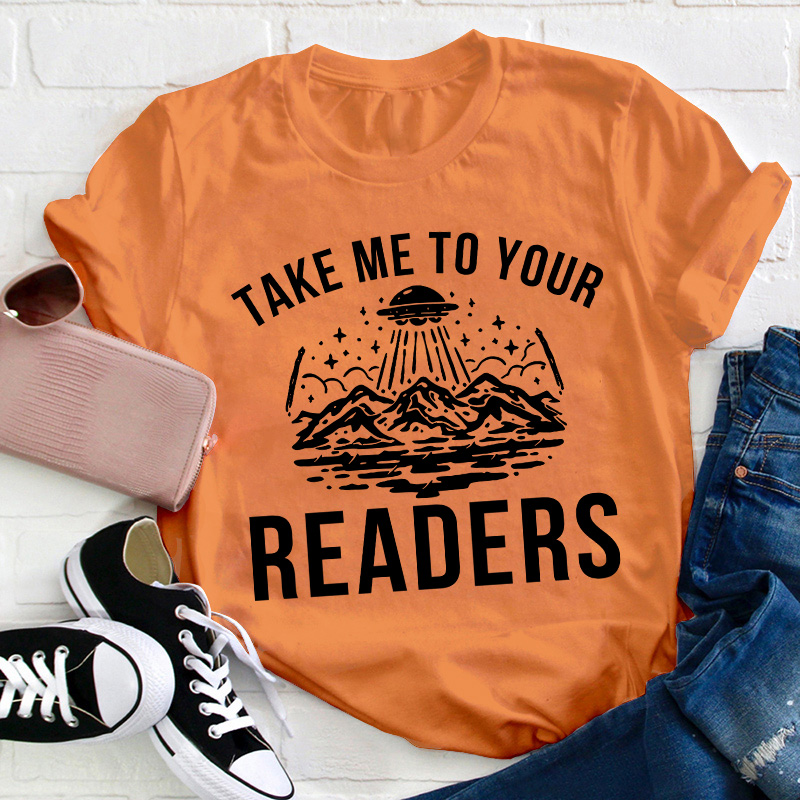 Take Me To Your Readers Teacher T-Shirt