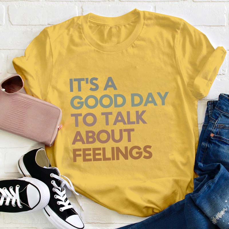 Good Day to Talk About Feelings Teacher T-Shirt