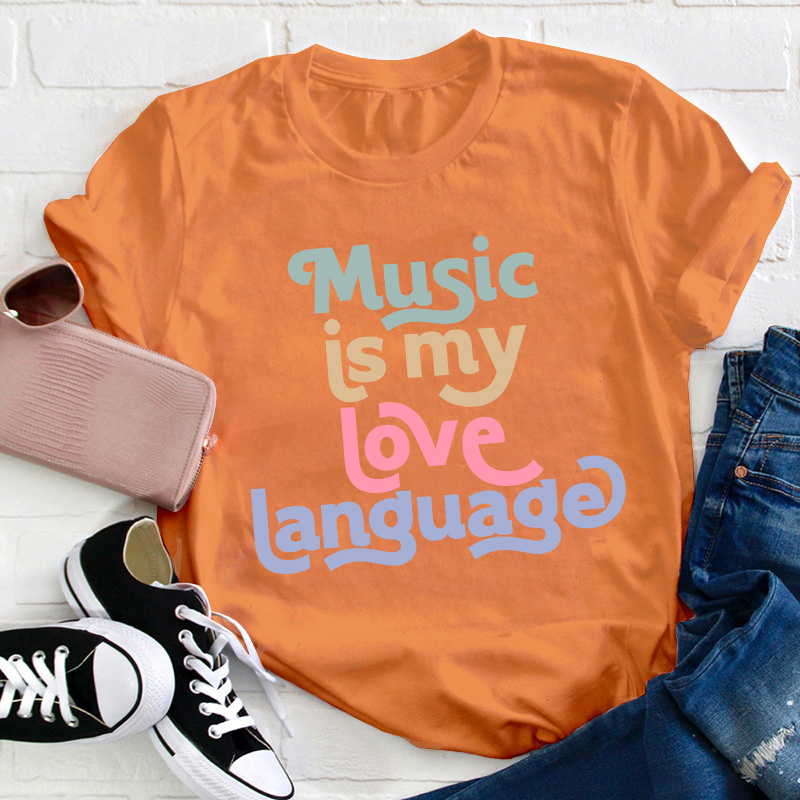 Music Is My Love Language Teacher T-Shirt