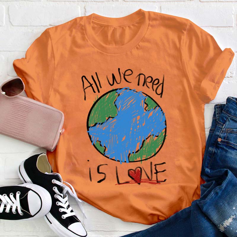 All We Need Is Love Teacher T-Shirt