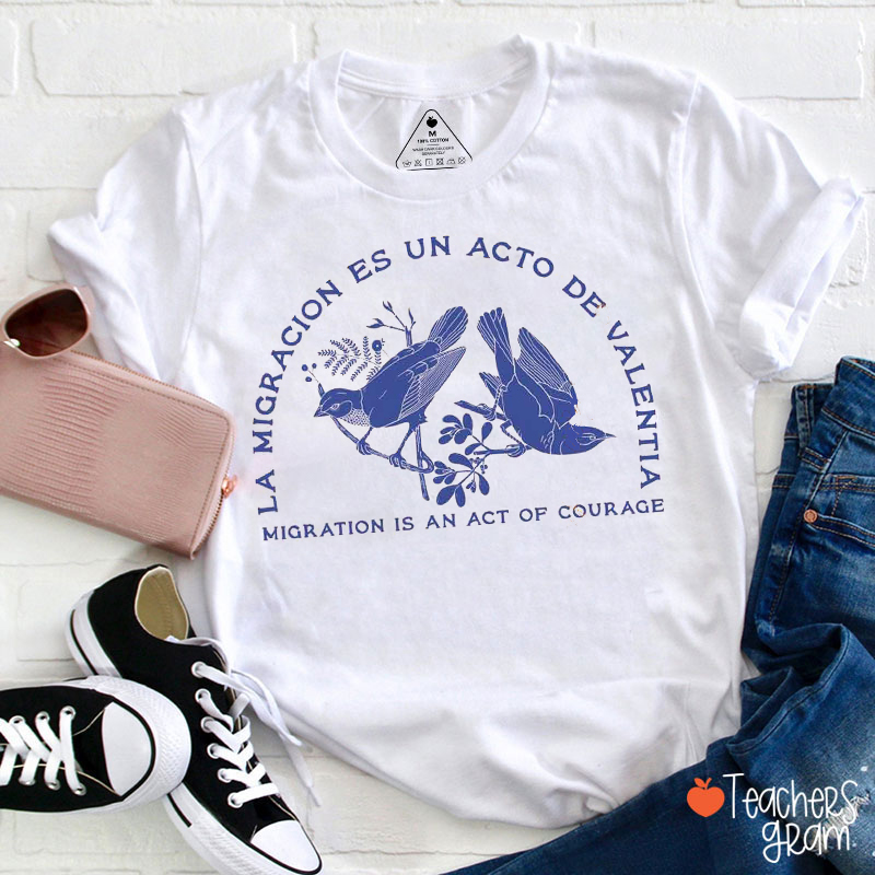 Migration Is An Act Of Courage Teacher T-Shirt