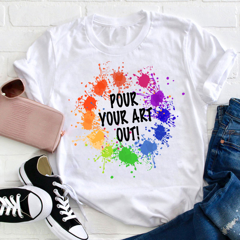 Pour Your Art Out T-Shirt