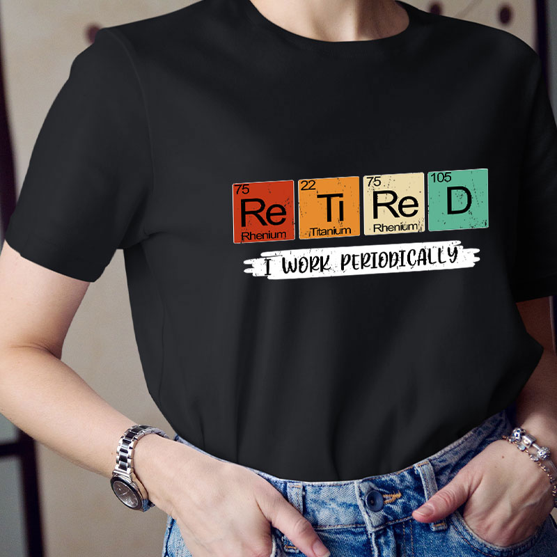 Retired I Work Periodically Teacher T-Shirt