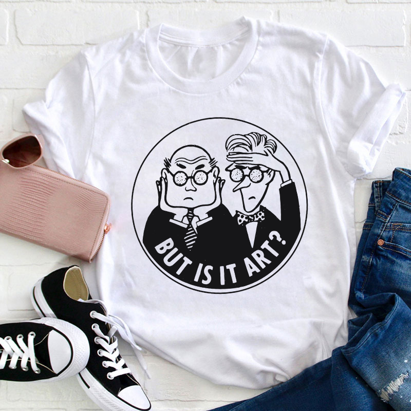 But Is It Art Teacher T-Shirt