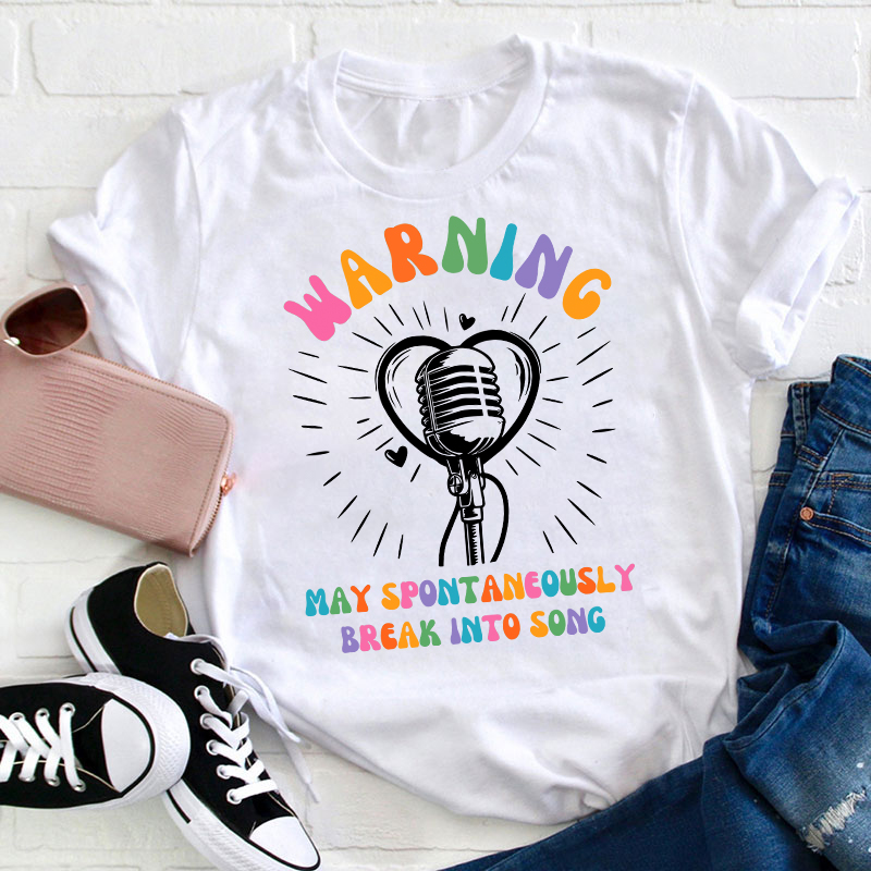 May Spontaneously Break Into Song Teacher T-Shirt