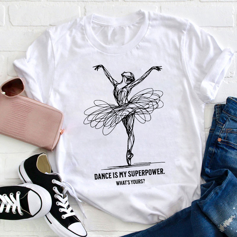 Dance Is My Superpower Teacher T-Shirt
