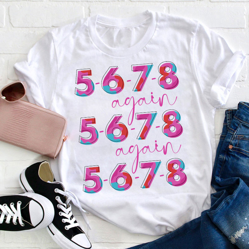 5 6 7 8 Again Teacher T-Shirt