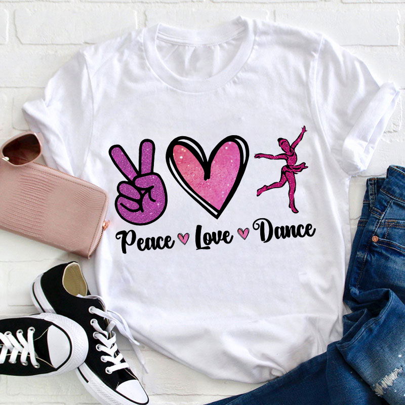 Peace Love And Dance Teacher T-Shirt