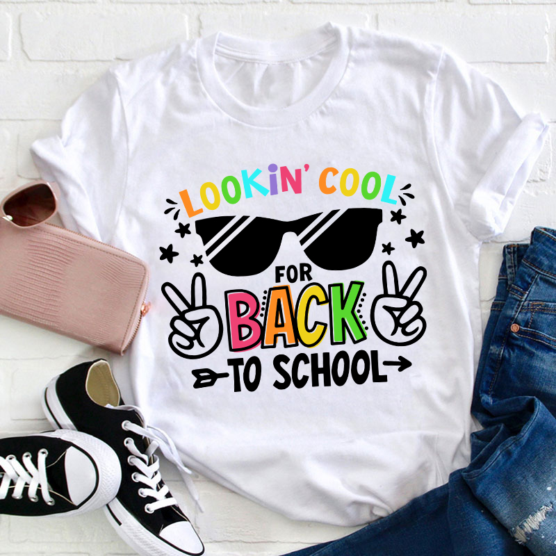 Looking Cool For Back To School First Day Of School Teacher T-Shirt