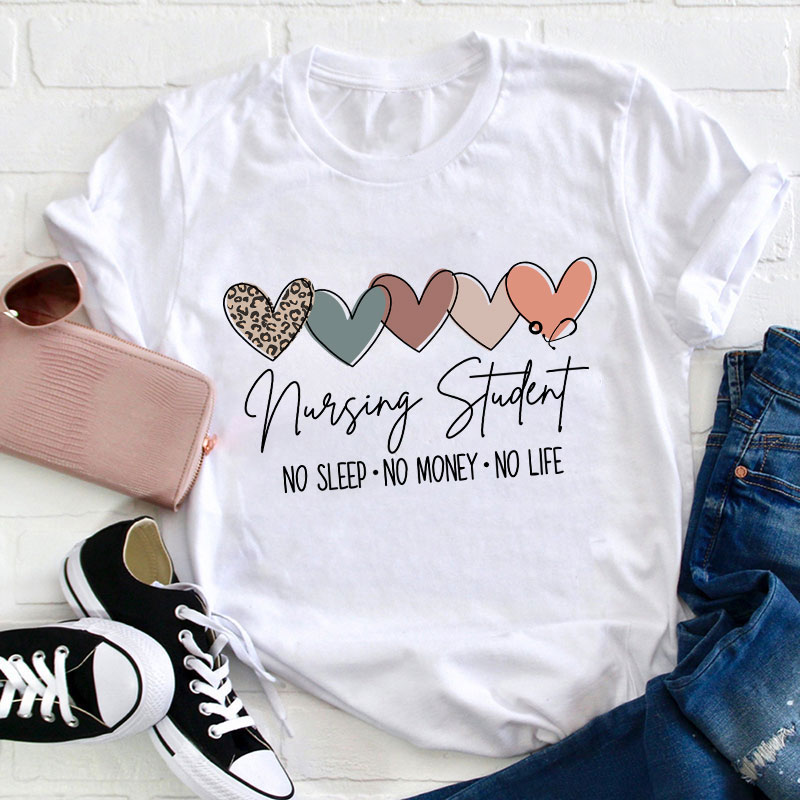 Nursing Student No Sleep No Money No Life T-Shirt
